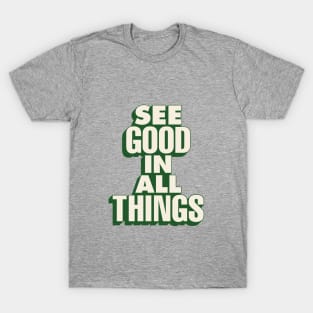 See Good in All Things by The Motivated Type in Orange and Green e78b69 T-Shirt